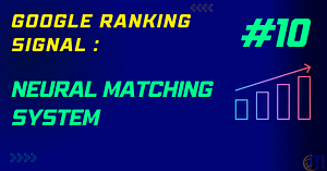 Neural Matching System: 10th Google Ranking Signal Explain