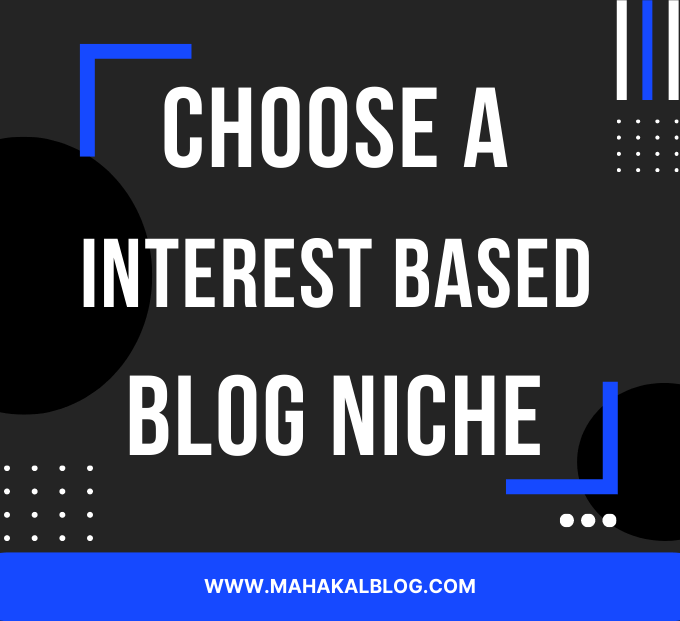 choose a interest based blog niche. select a blog niche