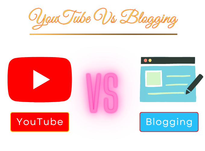 Youtube vs blogging comparison. 